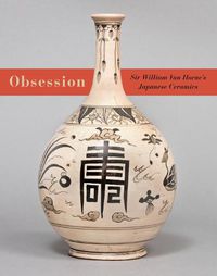 Cover image for Obsession: Sir William Van Horne's Japanese Ceramics