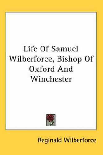 Cover image for Life of Samuel Wilberforce, Bishop of Oxford and Winchester