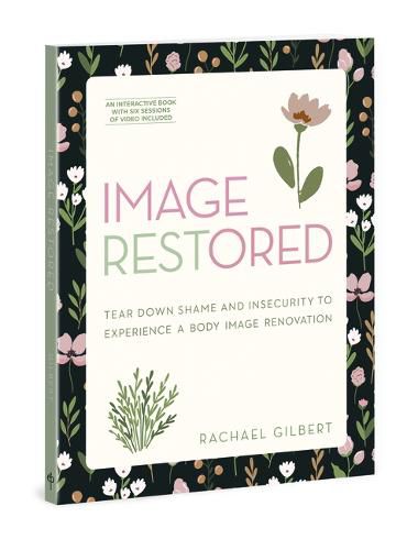 Cover image for Image Restored: Tear Down Shame and Insecurity to Experience a Body Image Renovation