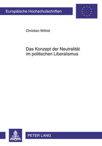 Cover image for Das Konzept Der Neutralitaet Im Politischen Liberalismus: Potentiale Einer Umstrittenen Idee- Mit Einem Vorwort Von Christian Schwaabe