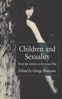 Cover image for Children and Sexuality: From the Greeks to the Great War