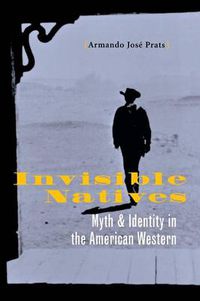 Cover image for Invisible Natives: Myth and Identity in the American Western