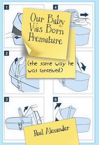 Cover image for Our Baby Was Born Premature: (the same way he was conceived)