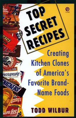 Cover image for Top Secret Recipes: Creating Kitchen Clones of America's Favorite Brand-Name Foods