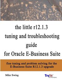 Cover image for the Little R12.1.3 Upgrade Tuning and Troubleshooting Guide for Oracle E-Business Suite