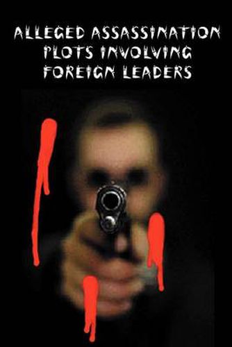 Cover image for Alleged Assasination Plots Involving Foreign Leaders