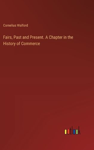 Fairs, Past and Present. A Chapter in the History of Commerce