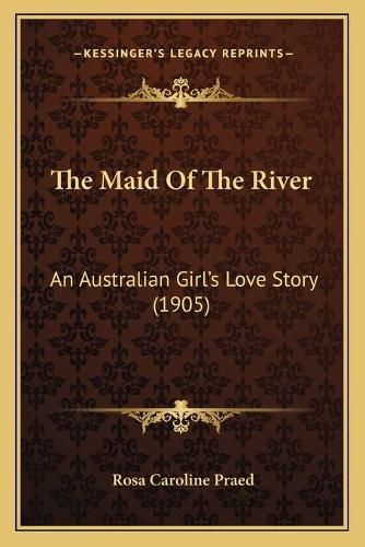 Cover image for The Maid of the River: An Australian Girl's Love Story (1905)