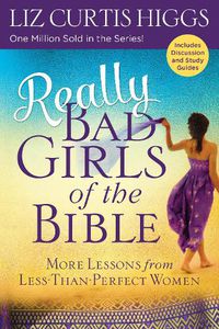 Cover image for Really Bad Girls of the Bible: More Lessons from Less-Than-Perfect Women