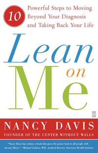 Cover image for Lean on Me: 10 Powerful Steps to Moving Beyond Your Diagnosis and Taking Back Your Life