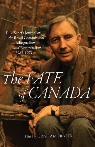 Cover image for The Fate of Canada: F. R. Scott's Journal of the Royal Commission on Bilingualism and Biculturalism, 1963-1971