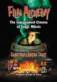 Cover image for Film Alchemy: The Independent Cinema of Ted V. Mikels