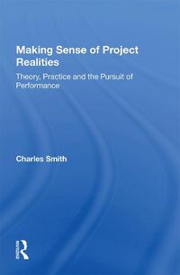 Cover image for Making Sense of Project Realities: Theory, Practice and the Pursuit of Performance