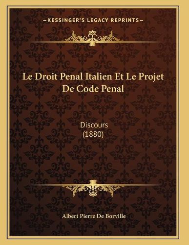 Cover image for Le Droit Penal Italien Et Le Projet de Code Penal: Discours (1880)