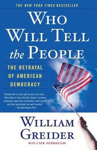 Cover image for Who Will Tell the People: The Betrayal of American Democracy