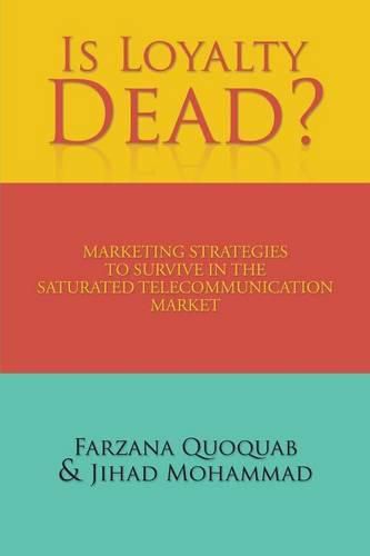 Cover image for Is Loyalty Dead?: Marketing strategies to survive in the saturated telecommunication market