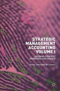 Cover image for Strategic Management Accounting, Volume I: Aligning Strategy, Operations and Finance