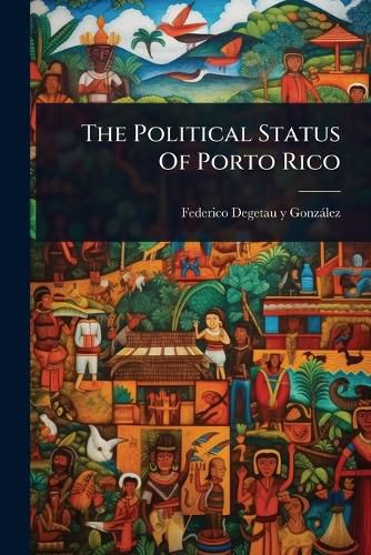 Cover image for The Political Status Of Porto Rico