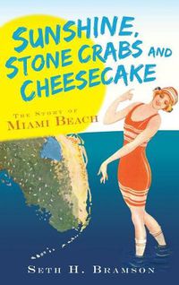 Cover image for Sunshine, Stone Crabs and Cheesecake: The Story of Miami Beach