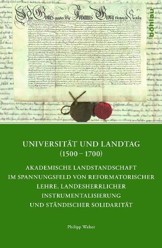 Cover image for Universitat Und Landtag (1500-1700): Akademische Landstandschaft Im Spannungsfeld Von Reformatorischer Lehre, Landesherrlicher Instrumentalisierung Und Standischer Solidaritat