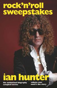 Cover image for Rock'n'Roll Sweepstakes: The Official Biography of Ian Hunter (Volume 1)