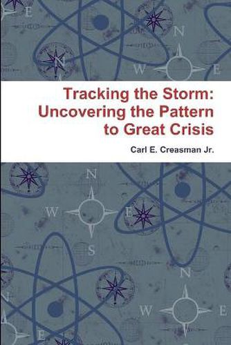 Cover image for Tracking the Storm: Uncovering the Pattern to Great Crisis