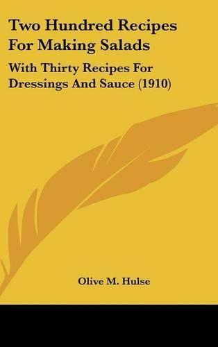 Cover image for Two Hundred Recipes for Making Salads: With Thirty Recipes for Dressings and Sauce (1910)