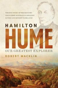 Cover image for Hamilton Hume: Our Greatest Explorer - the critically acclaimed bestselling biography