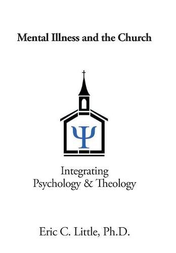 Cover image for Mental Illness and the Church: Integrating Psychology & Theology