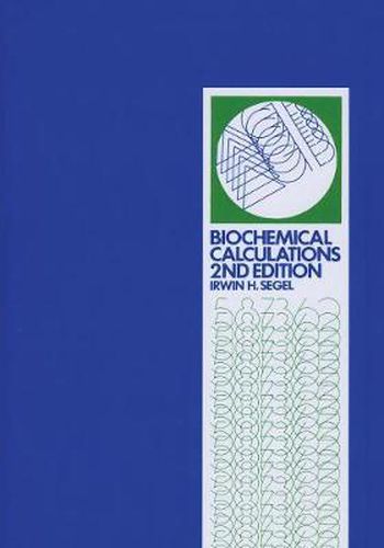 Cover image for Biochemical Calculations: How to Solve Mathematical Problems in General Biochemistry