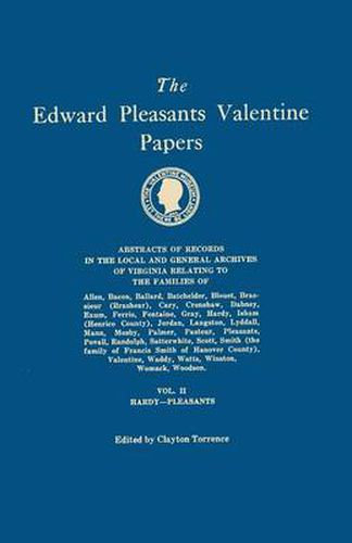 The Edward Pleasants Valentine Papers. Abstracts of the Records of the Local and General Archives of Virginia. In Four Volumes. Volume II: Families of Hardy, Isham (Henrico County), Jordan, Langston, Lyddall, Mann, Mosby, Palmer, Pasteur, Pleasants