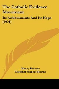 Cover image for The Catholic Evidence Movement: Its Achievements and Its Hope (1921)