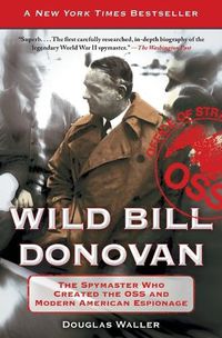 Cover image for Wild Bill Donovan: The Spymaster Who Created the OSS and Modern American Espionage