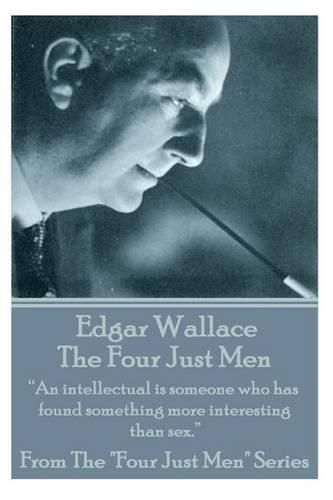 Cover image for Edgar Wallace - The Four Just Men: An intellectual is someone who has found something more interesting than sex.