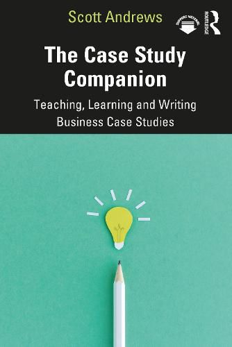 The Case Study Companion: Teaching, Learning and Writing Business Case Studies