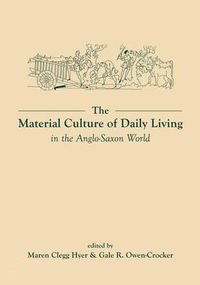 Cover image for The Material Culture of Daily Living in the Anglo-Saxon World