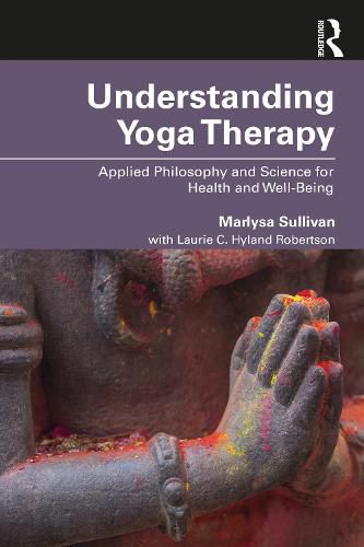 Cover image for Understanding Yoga Therapy: Applied Philosophy and Science for Health and Well-Being