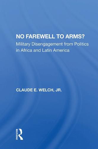 Cover image for No Farewell to Arms?: Military Disengagement from Politics in Africa and Latin America