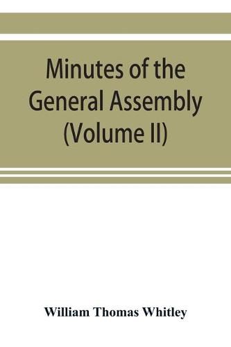 Cover image for Minutes of the General Assembly of the General Baptist churches in England: with kindred records (Volume II)