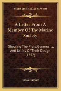 Cover image for A Letter from a Member of the Marine Society: Showing the Piety, Generosity, and Utility of Their Design (1757)