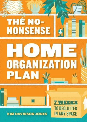 Cover image for The No-Nonsense Home Organization Plan: 7 Weeks to Declutter in Any Space