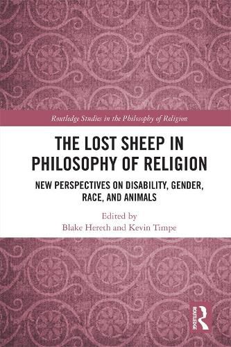 The Lost Sheep in Philosophy of Religion: New Perspectives on Disability, Gender, Race, and Animals