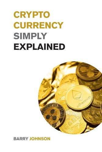 Cover image for Cryptocurrency Simply Explained!: The Only Investing Guide You Need to Master the World of Bitcoin and Blockchain - Discover the Secrets to Crypto Projects Like ADA, DOT, XRM, XRP and Flare!