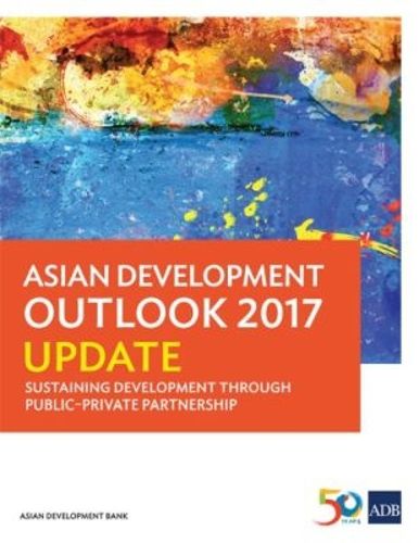 Cover image for Asian Development Outlook 2017 Update: Sustaining Development Through Public-Private Partnership