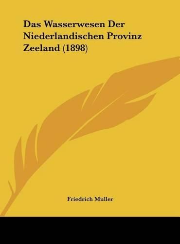 Das Wasserwesen Der Niederlandischen Provinz Zeeland (1898)