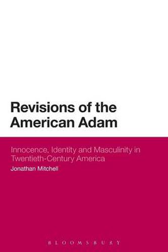 Revisions of the American Adam: Innocence, Identity and Masculinity in Twentieth Century America