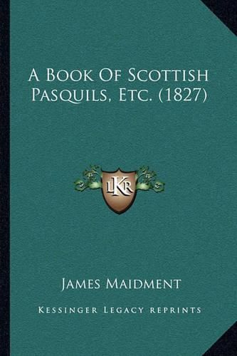 A Book of Scottish Pasquils, Etc. (1827)