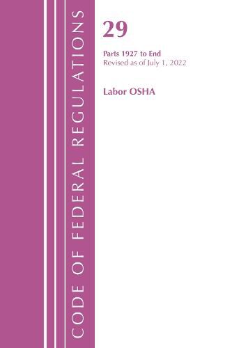 Cover image for Code of Federal Regulations, Title 29 Labor/OSHA 1927-End, Revised as of July 1, 2022