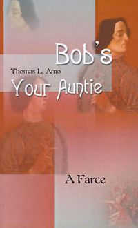 Cover image for Bob's Your Auntie: A Farce