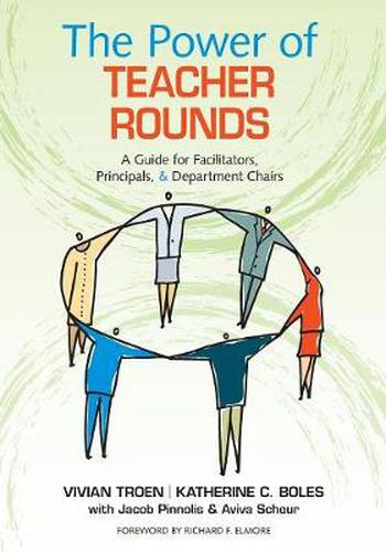 Cover image for The Power of Teacher Rounds: A Guide for Facilitators, Principals, & Department Chairs